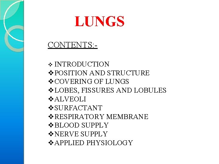 LUNGS CONTENTS: v INTRODUCTION v. POSITION AND STRUCTURE v. COVERING OF LUNGS v. LOBES,