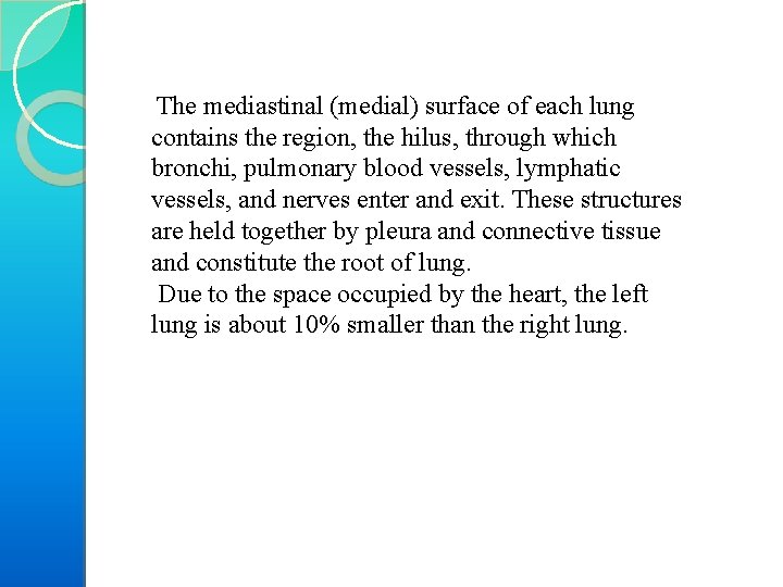  The mediastinal (medial) surface of each lung contains the region, the hilus, through