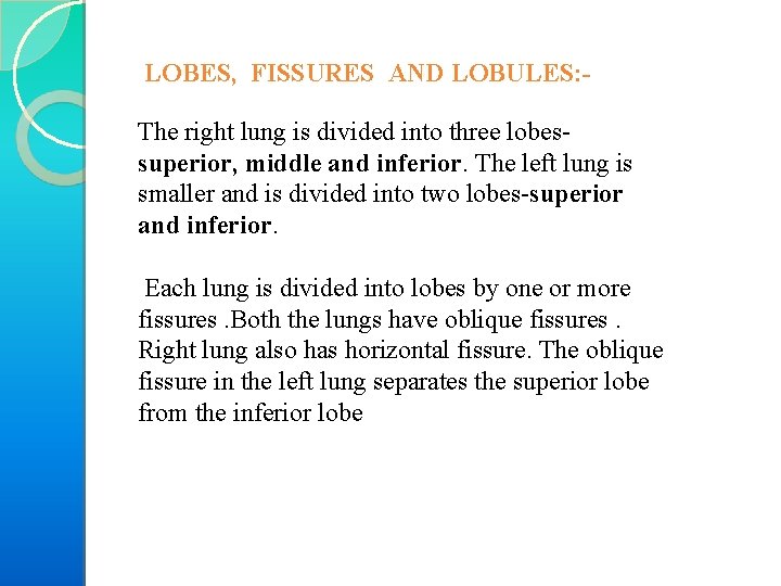 LOBES, FISSURES AND LOBULES: The right lung is divided into three lobes superior, middle