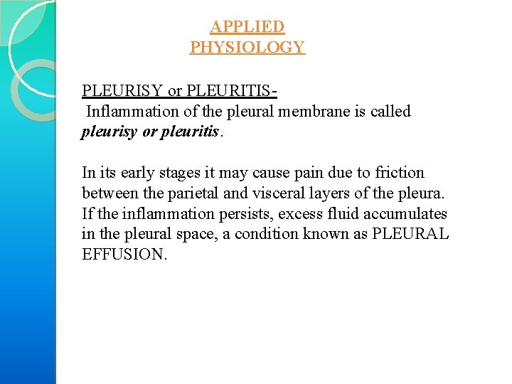 APPLIED PHYSIOLOGY PLEURISY or PLEURITIS Inflammation of the pleural membrane is called pleurisy or