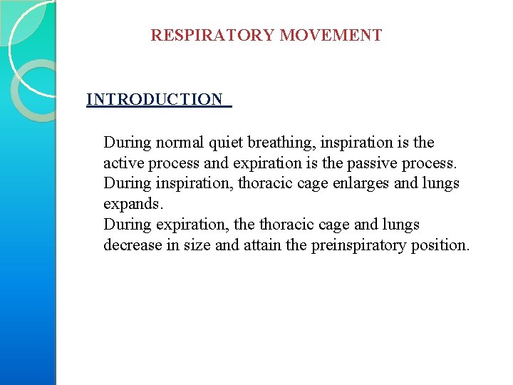 RESPIRATORY MOVEMENT INTRODUCTION During normal quiet breathing, inspiration is the active process and expiration