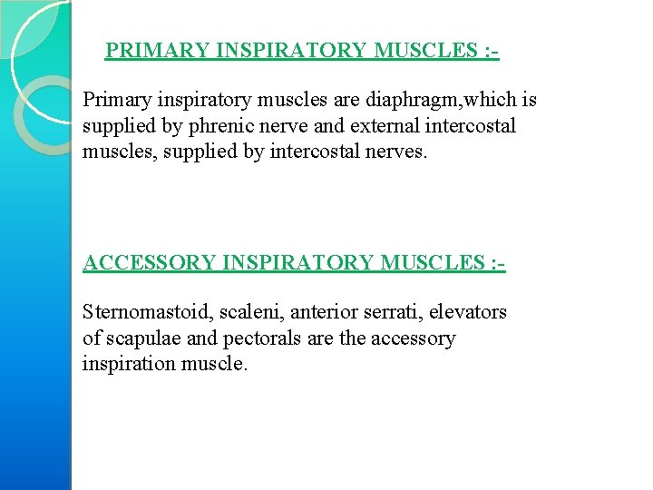 PRIMARY INSPIRATORY MUSCLES : Primary inspiratory muscles are diaphragm, which is supplied by phrenic