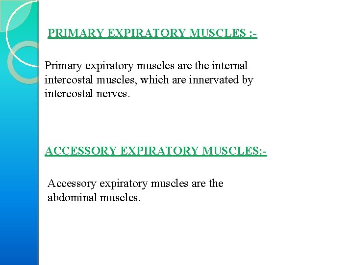 PRIMARY EXPIRATORY MUSCLES : Primary expiratory muscles are the internal intercostal muscles, which are
