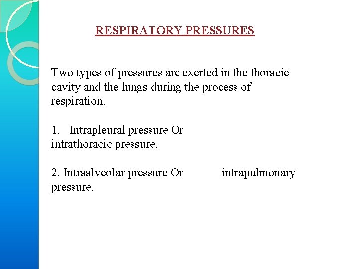 RESPIRATORY PRESSURES Two types of pressures are exerted in the thoracic cavity and the