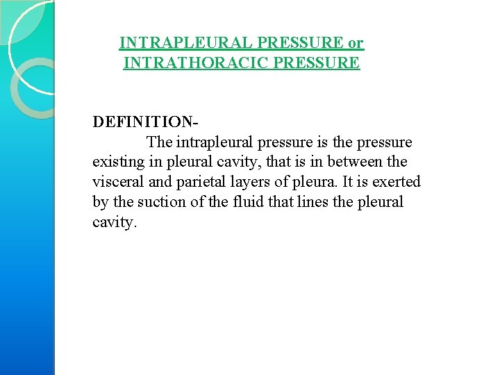 INTRAPLEURAL PRESSURE or INTRATHORACIC PRESSURE DEFINITION- The intrapleural pressure is the pressure existing in