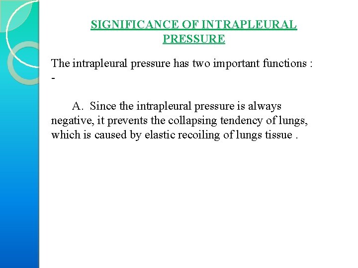 SIGNIFICANCE OF INTRAPLEURAL PRESSURE The intrapleural pressure has two important functions : A. Since