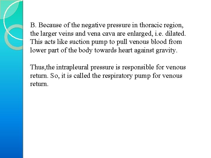 B. Because of the negative pressure in thoracic region, the larger veins and vena