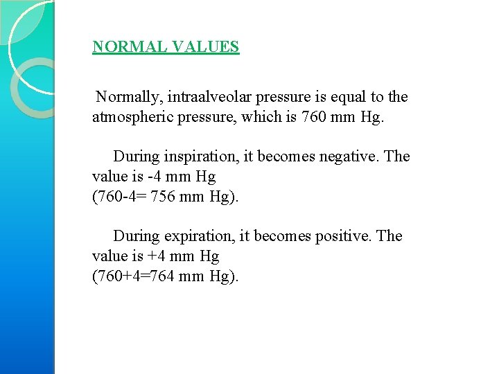 NORMAL VALUES Normally, intraalveolar pressure is equal to the atmospheric pressure, which is 760