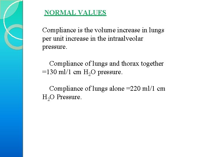 NORMAL VALUES Compliance is the volume increase in lungs per unit increase in the