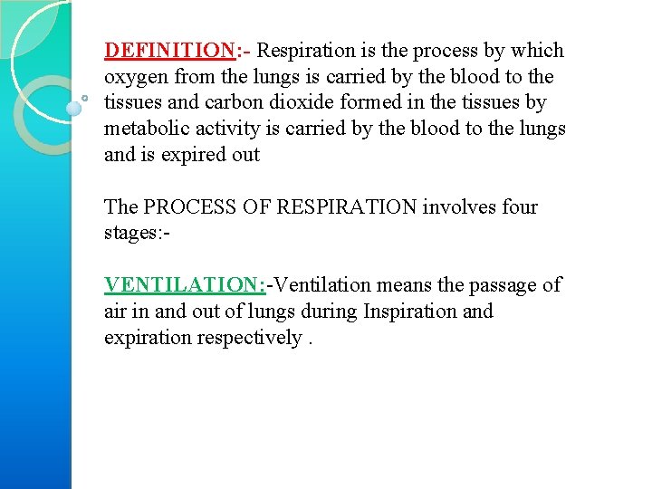 DEFINITION: - Respiration is the process by which oxygen from the lungs is carried
