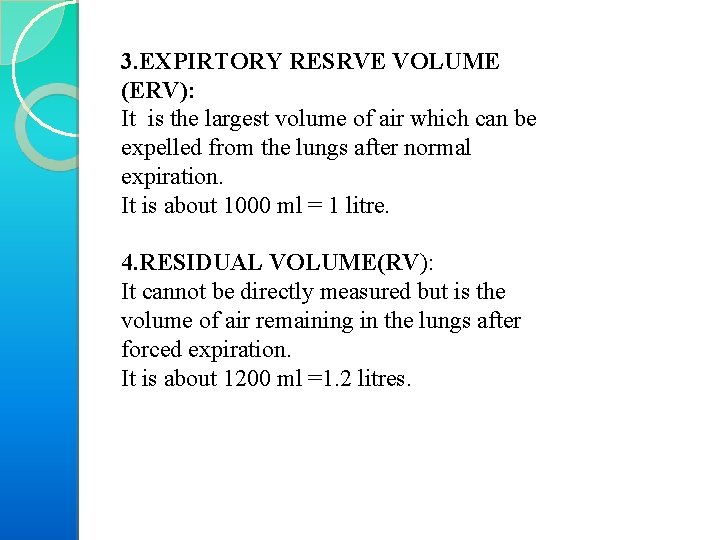 3. EXPIRTORY RESRVE VOLUME (ERV): It is the largest volume of air which can