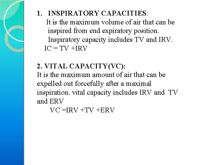 1. INSPIRATORY CAPACITIES: It is the maximum volume of air that can be inspired