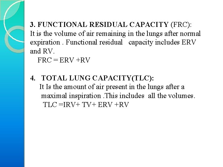 3. FUNCTIONAL RESIDUAL CAPACITY (FRC): It is the volume of air remaining in the