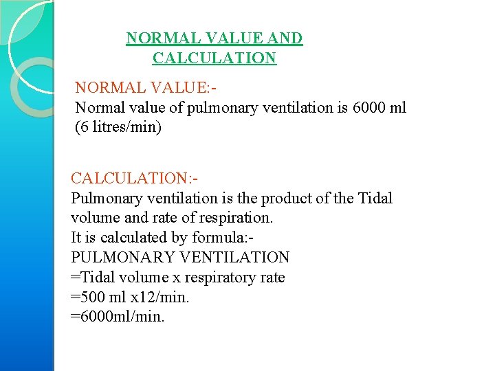 NORMAL VALUE AND CALCULATION NORMAL VALUE: Normal value of pulmonary ventilation is 6000 ml