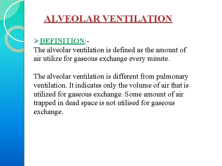 ALVEOLAR VENTILATION ØDEFINITION: The alveolar ventilation is defined as the amount of air utilize