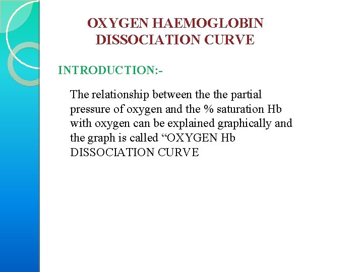 OXYGEN HAEMOGLOBIN DISSOCIATION CURVE INTRODUCTION: The relationship between the partial pressure of oxygen and