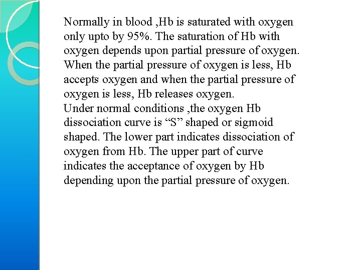 Normally in blood , Hb is saturated with oxygen only upto by 95%. The