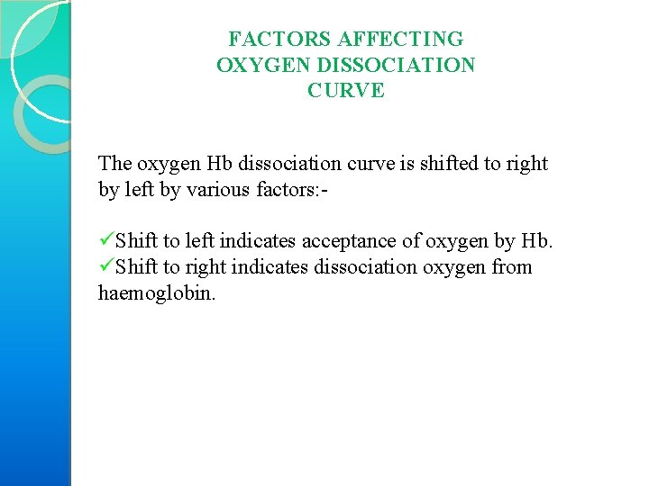 FACTORS AFFECTING OXYGEN DISSOCIATION CURVE The oxygen Hb dissociation curve is shifted to right