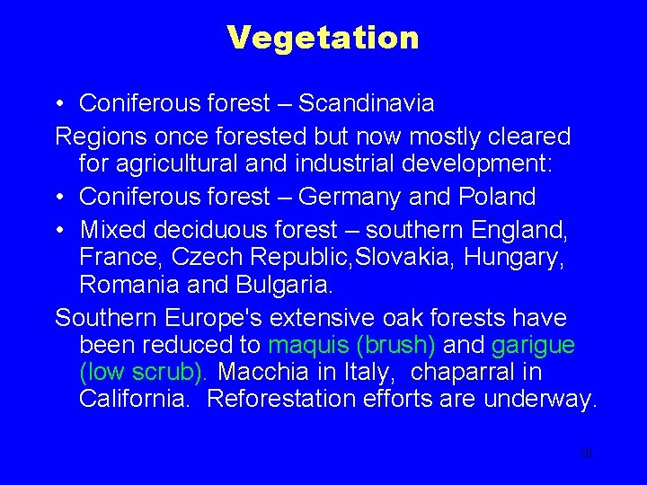 Vegetation • Coniferous forest – Scandinavia Regions once forested but now mostly cleared for