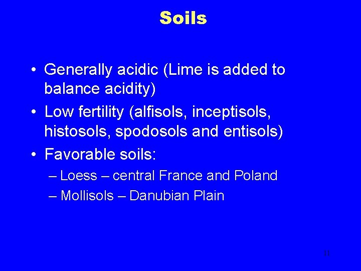 Soils • Generally acidic (Lime is added to balance acidity) • Low fertility (alfisols,