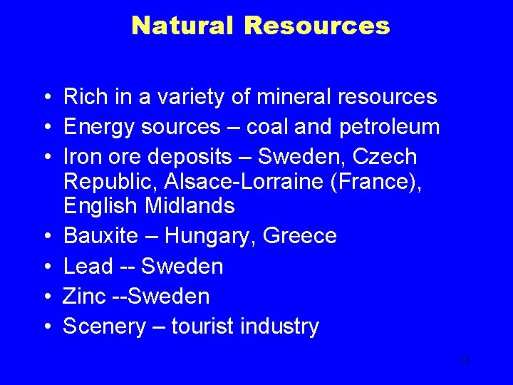 Natural Resources • Rich in a variety of mineral resources • Energy sources –