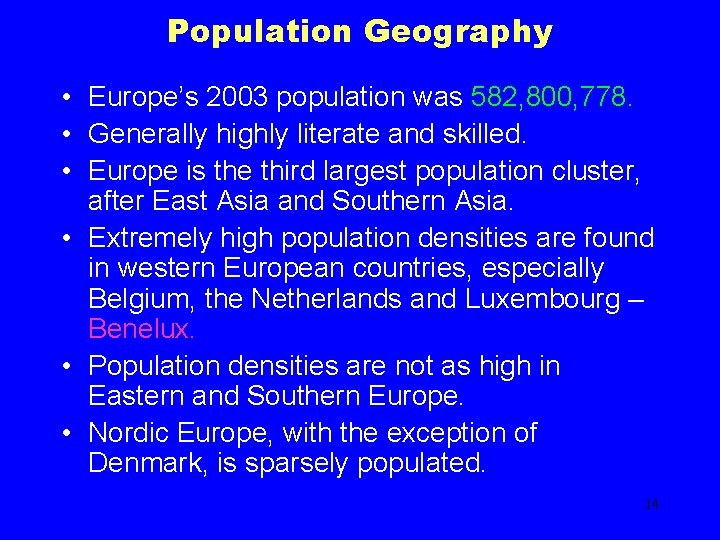 Population Geography • Europe’s 2003 population was 582, 800, 778. • Generally highly literate