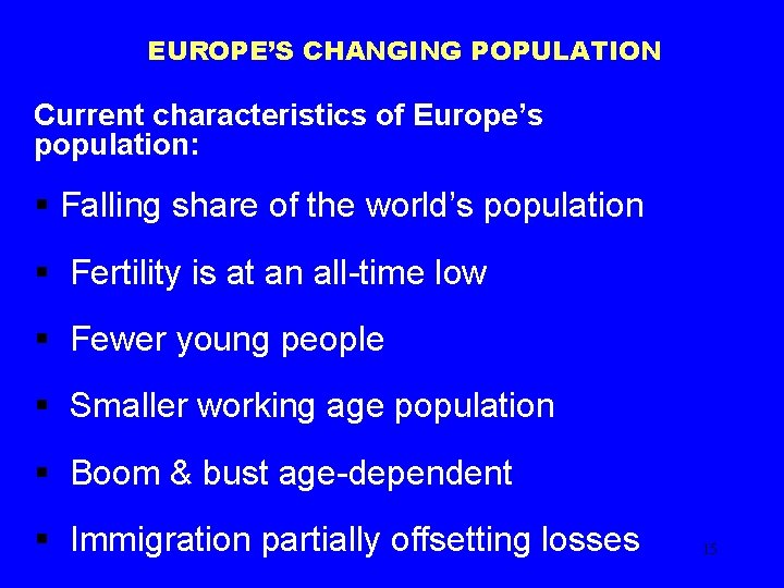 EUROPE’S CHANGING POPULATION Current characteristics of Europe’s population: § Falling share of the world’s