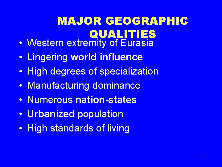  • • MAJOR GEOGRAPHIC QUALITIES Western extremity of Eurasia Lingering world influence High