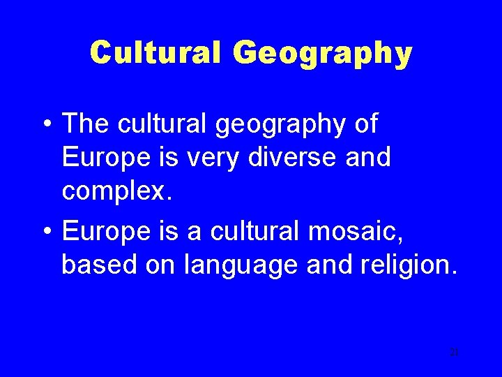 Cultural Geography • The cultural geography of Europe is very diverse and complex. •