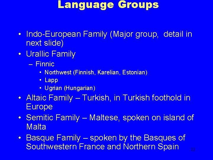 Language Groups • Indo-European Family (Major group, detail in next slide) • Urallic Family