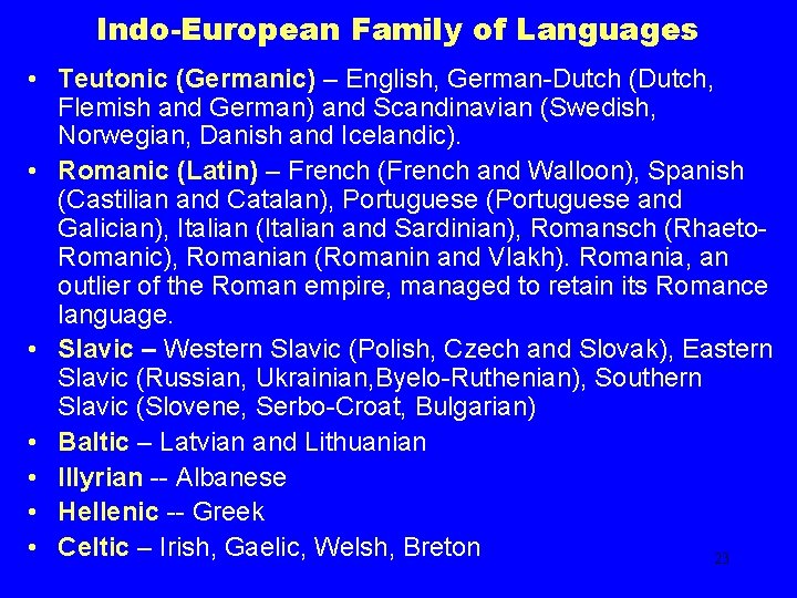 Indo-European Family of Languages • Teutonic (Germanic) – English, German-Dutch (Dutch, Flemish and German)