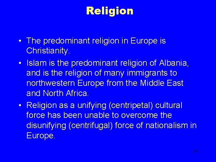 Religion • The predominant religion in Europe is Christianity. • Islam is the predominant