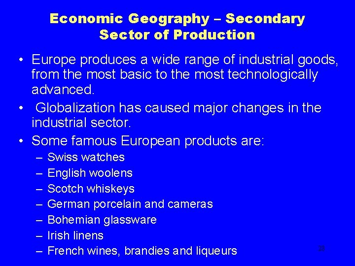 Economic Geography – Secondary Sector of Production • Europe produces a wide range of