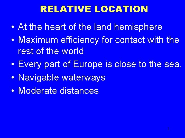 RELATIVE LOCATION • At the heart of the land hemisphere • Maximum efficiency for