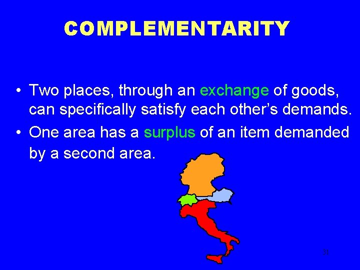 COMPLEMENTARITY • Two places, through an exchange of goods, can specifically satisfy each other’s