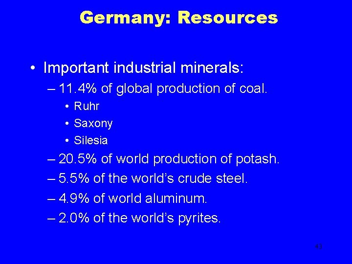 Germany: Resources • Important industrial minerals: – 11. 4% of global production of coal.