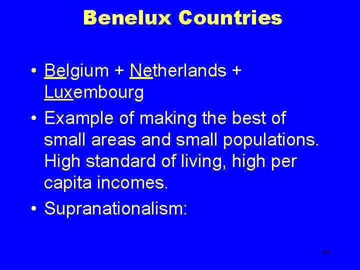 Benelux Countries • Belgium + Netherlands + Luxembourg • Example of making the best