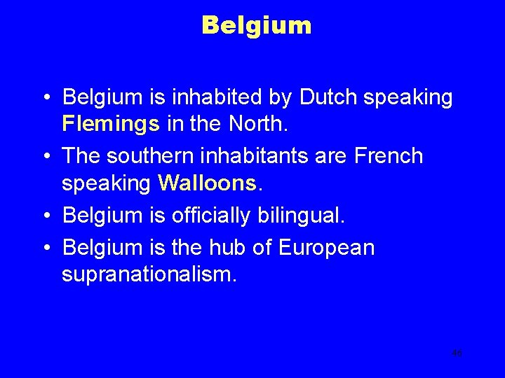 Belgium • Belgium is inhabited by Dutch speaking Flemings in the North. • The
