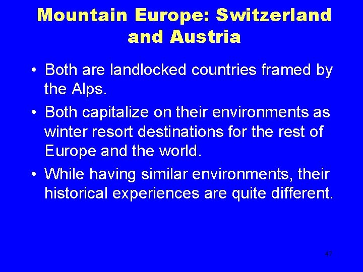 Mountain Europe: Switzerland Austria • Both are landlocked countries framed by the Alps. •