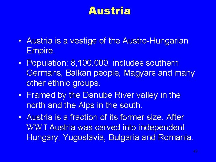Austria • Austria is a vestige of the Austro-Hungarian Empire. • Population: 8, 100,