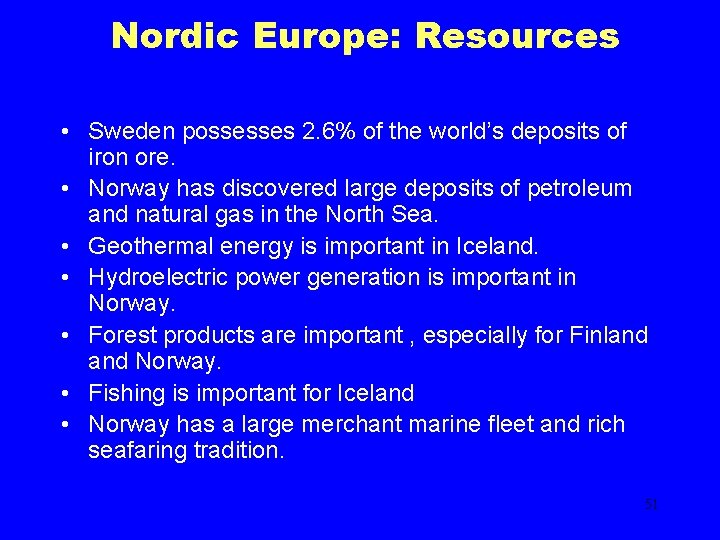 Nordic Europe: Resources • Sweden possesses 2. 6% of the world’s deposits of iron