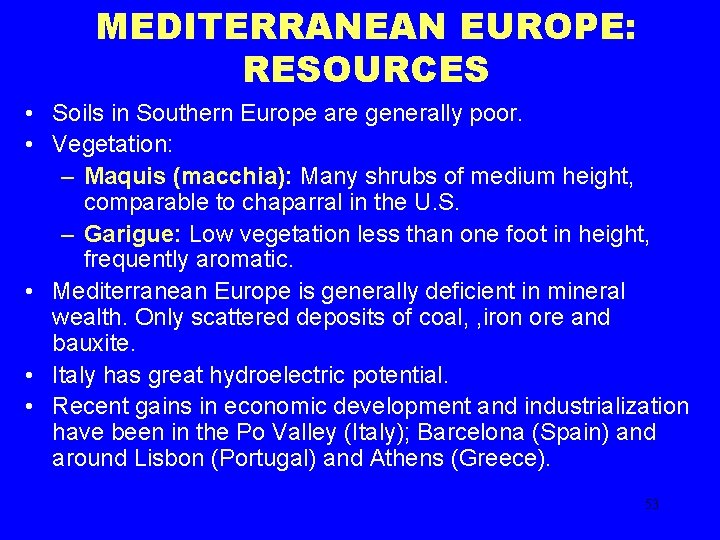 MEDITERRANEAN EUROPE: RESOURCES • Soils in Southern Europe are generally poor. • Vegetation: –