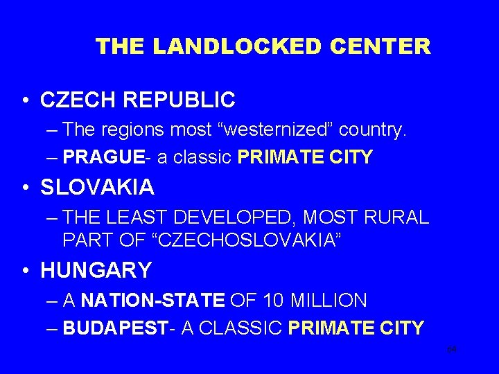 THE LANDLOCKED CENTER • CZECH REPUBLIC – The regions most “westernized” country. – PRAGUE-