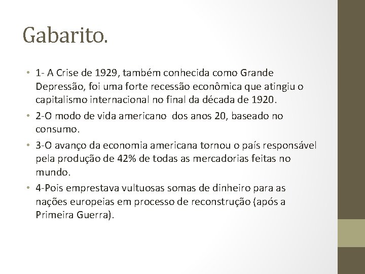 Gabarito. • 1 - A Crise de 1929, também conhecida como Grande Depressão, foi