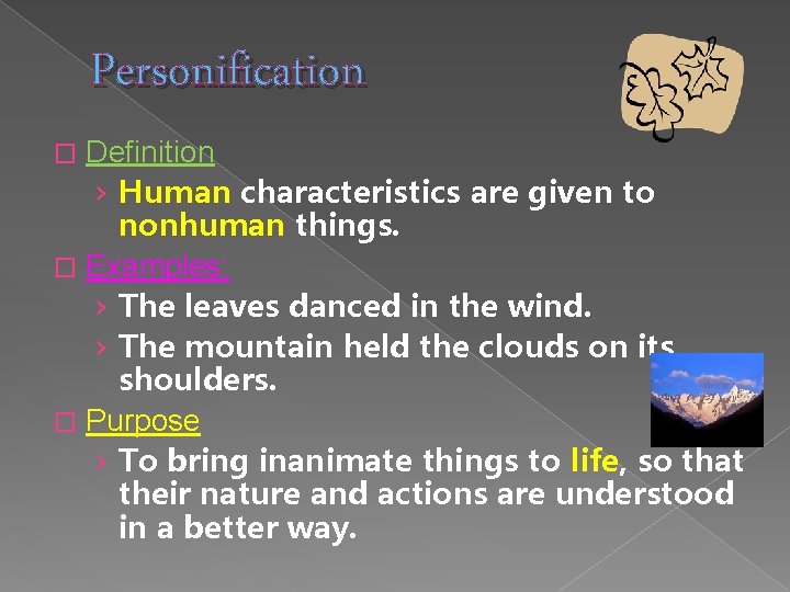 Personification Definition › Human characteristics are given to nonhuman things. � Examples: › The