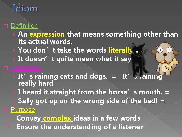 Idiom Definition › An expression that means something other than its actual words. ›