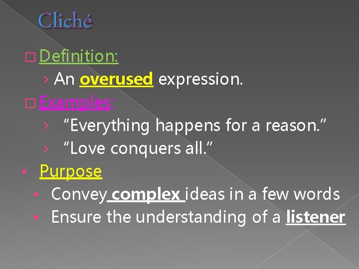 Cliché � Definition: › An overused expression. � Examples: › “Everything happens for a