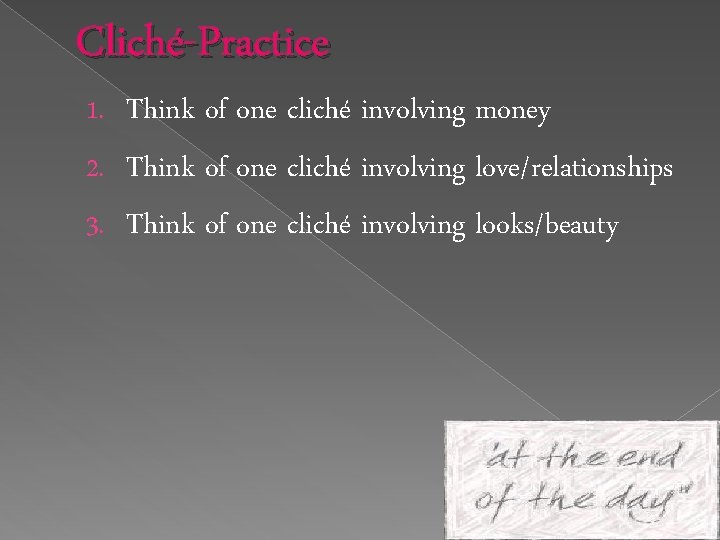 Cliché-Practice 1. Think of one cliché involving money 2. Think of one cliché involving