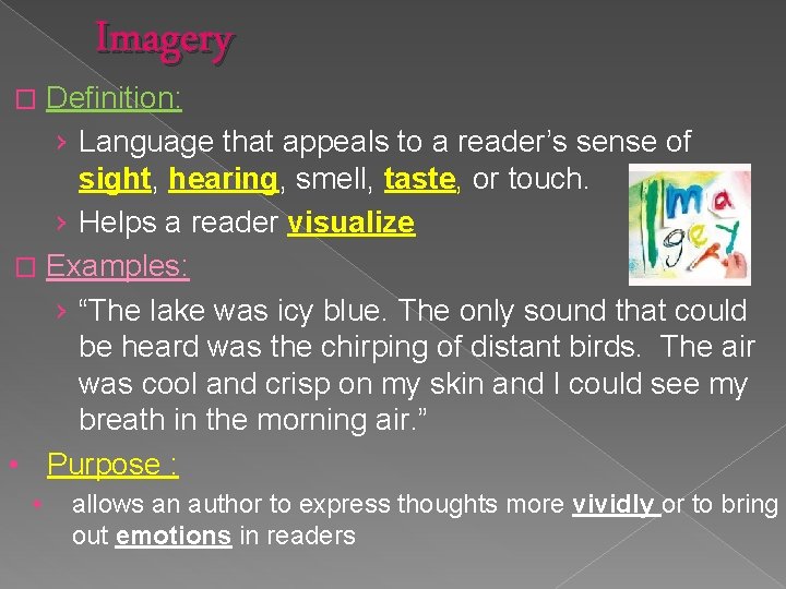 Imagery Definition: › Language that appeals to a reader’s sense of sight, hearing, smell,