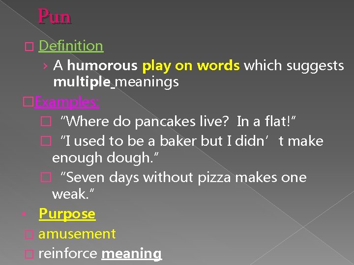 Pun Definition › A humorous play on words which suggests multiple meanings �Examples: �“Where